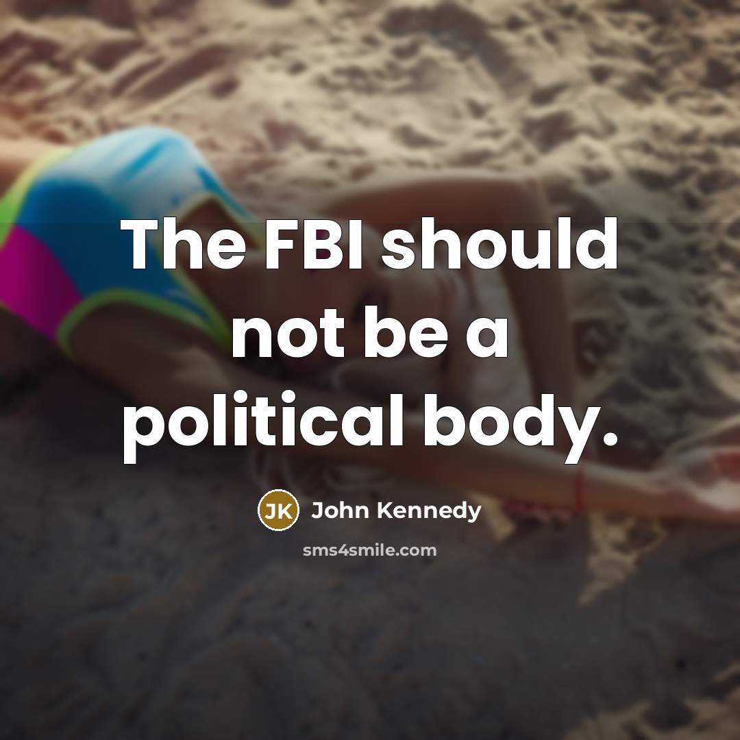 “The FBI should not be a political body.…” quote by John Kennedy