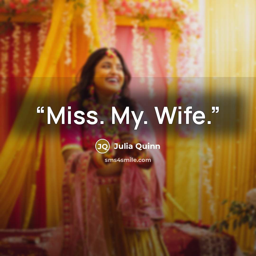 “Miss. My. Wife.” quote by Julia Quinn