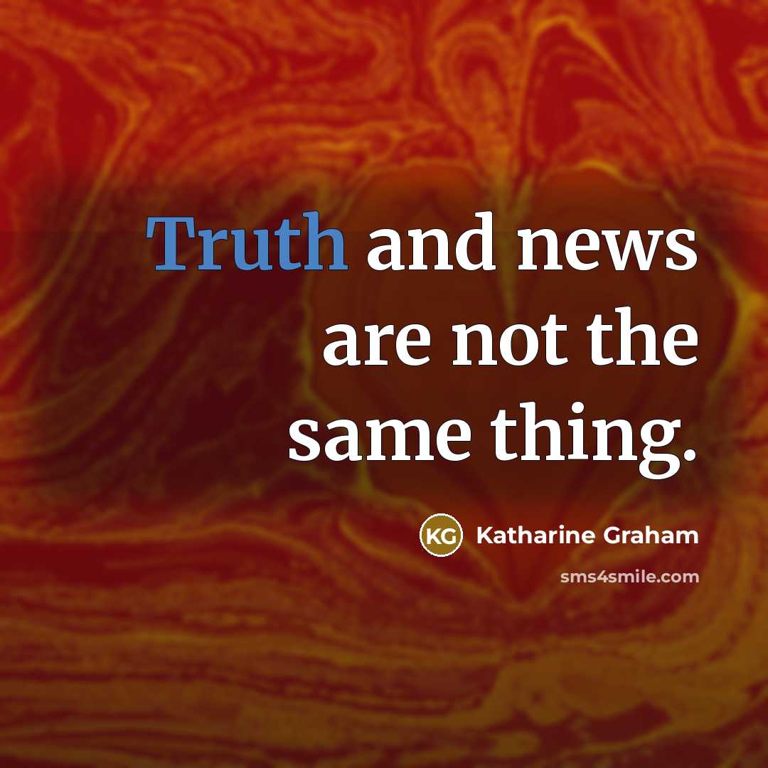 “Truth and news are not the same thing.…” quote by Katharine Graham