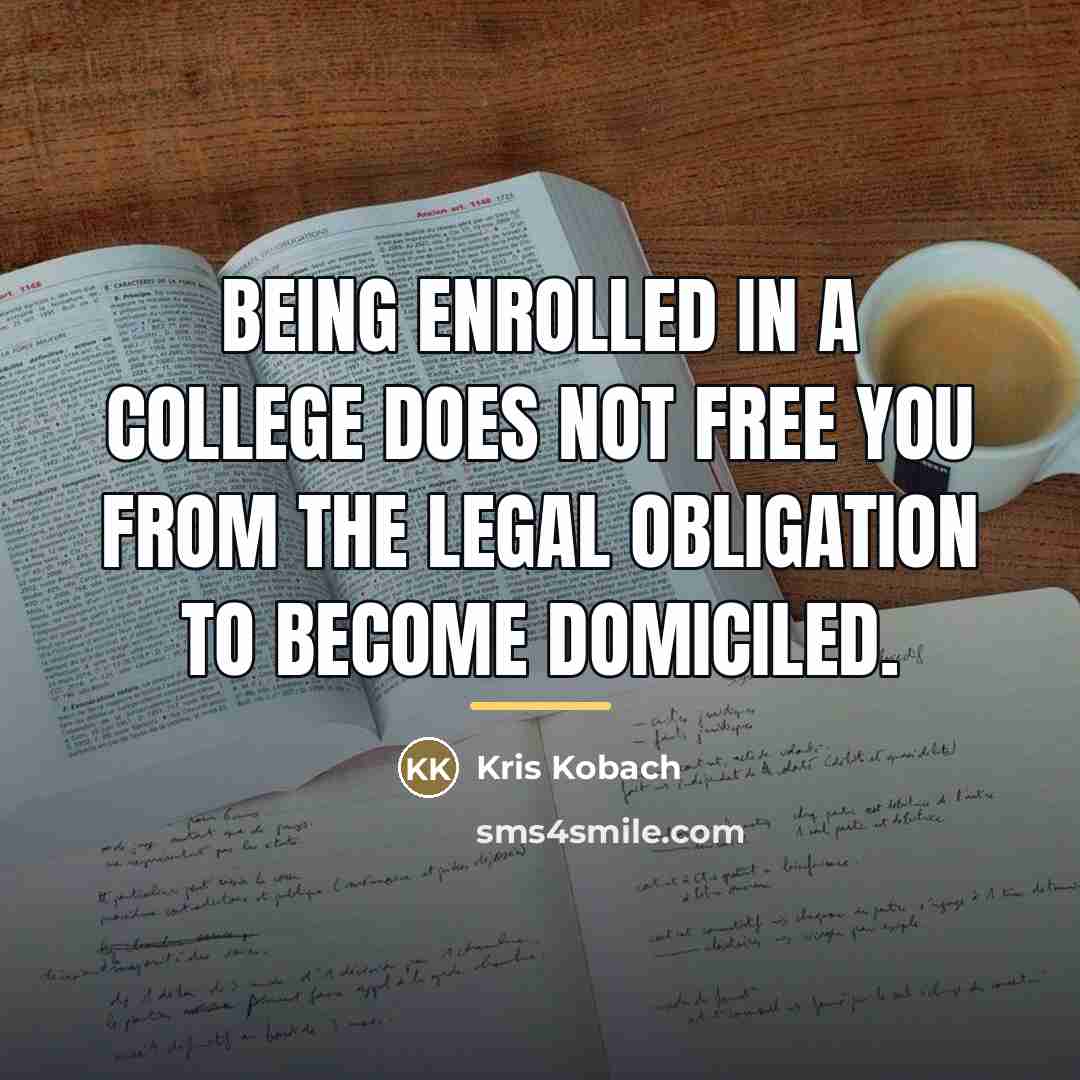 “Being enrolled in a college does not free you from…” quote by Kris Kobach