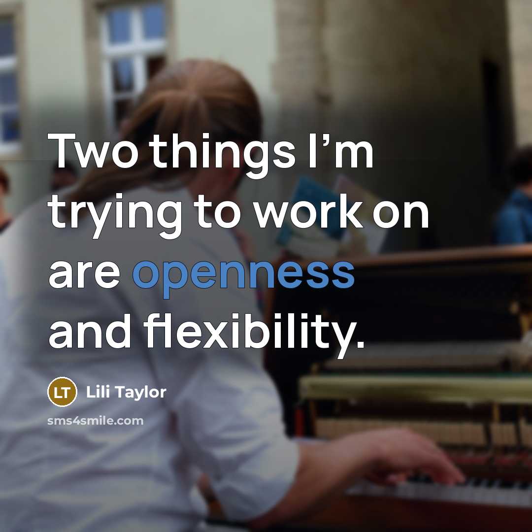 “Two things I'm trying to work on are openness and…” quote by Lili Taylor