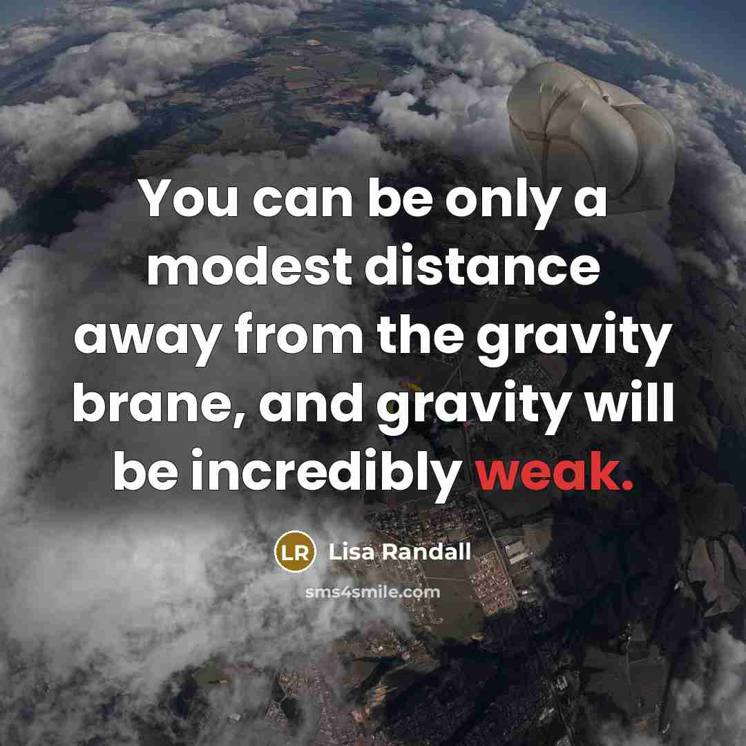 “You can be only a modest distance away from the…” quote by Lisa Randall