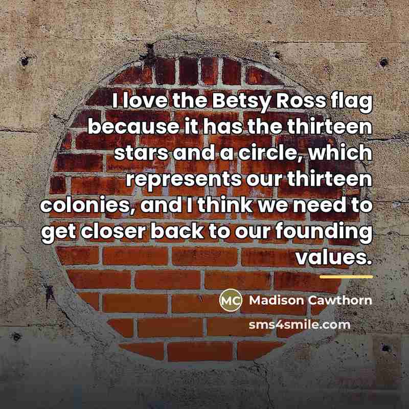 “I love the Betsy Ross flag because it has the…” quote by Madison Cawthorn
