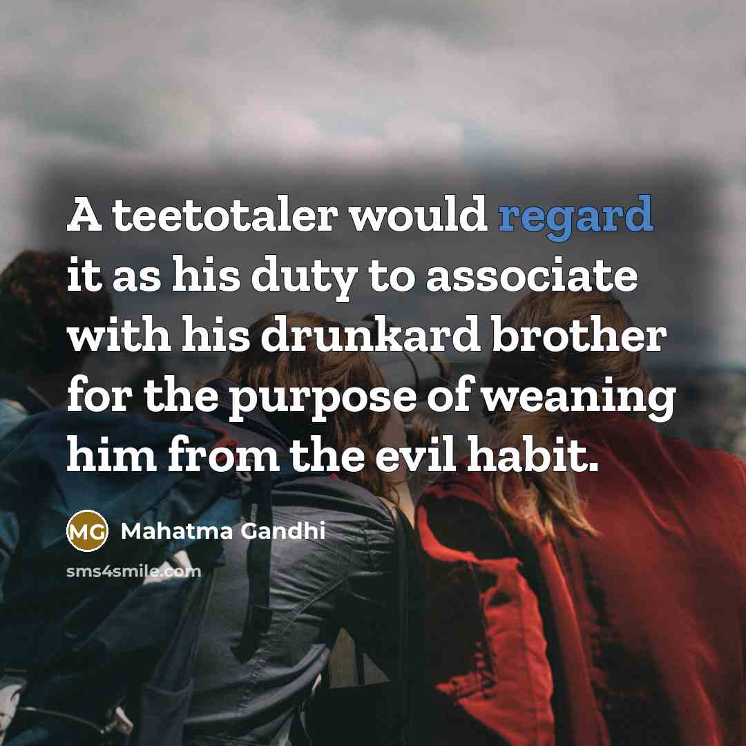 “A teetotaler would regard it as his duty to associate…” quote by Mahatma Gandhi