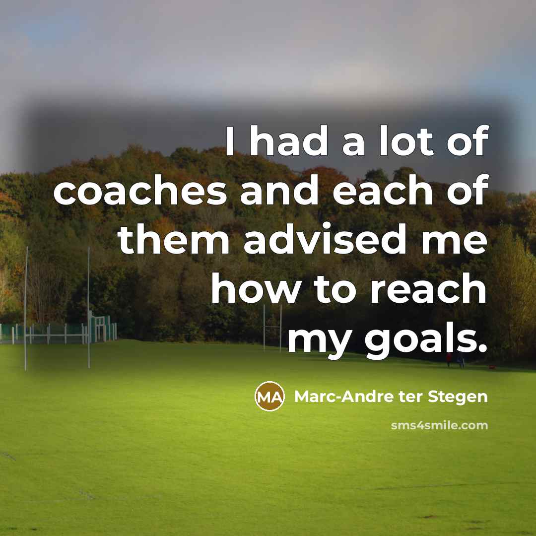 “I had a lot of coaches and each of them…” quote by Marc-Andre ter Stegen