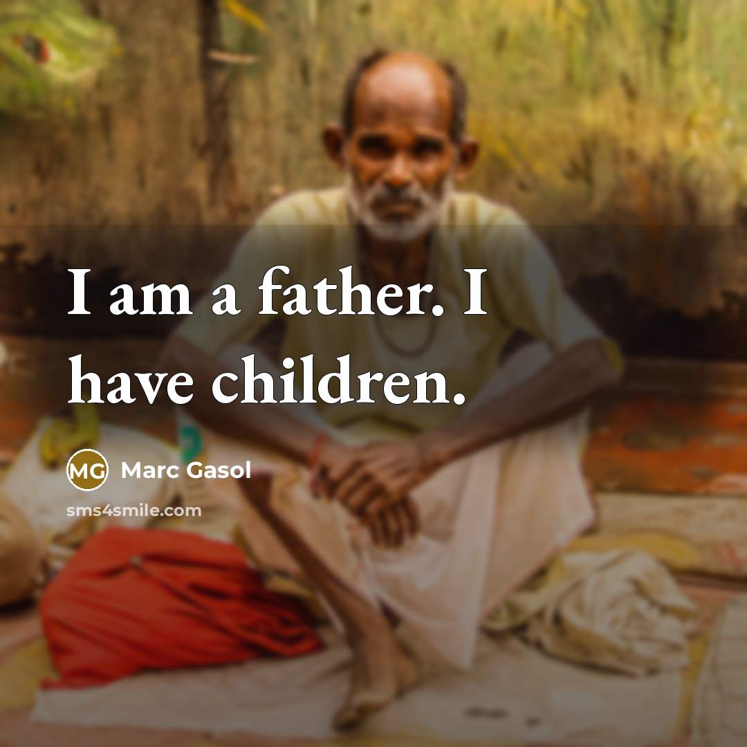 “I am a father. I have children.…” quote by Marc Gasol