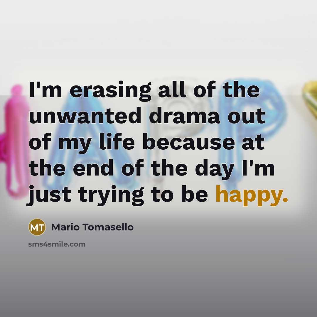 “I'm erasing all of the unwanted drama out of my…” quote by Mario Tomasello