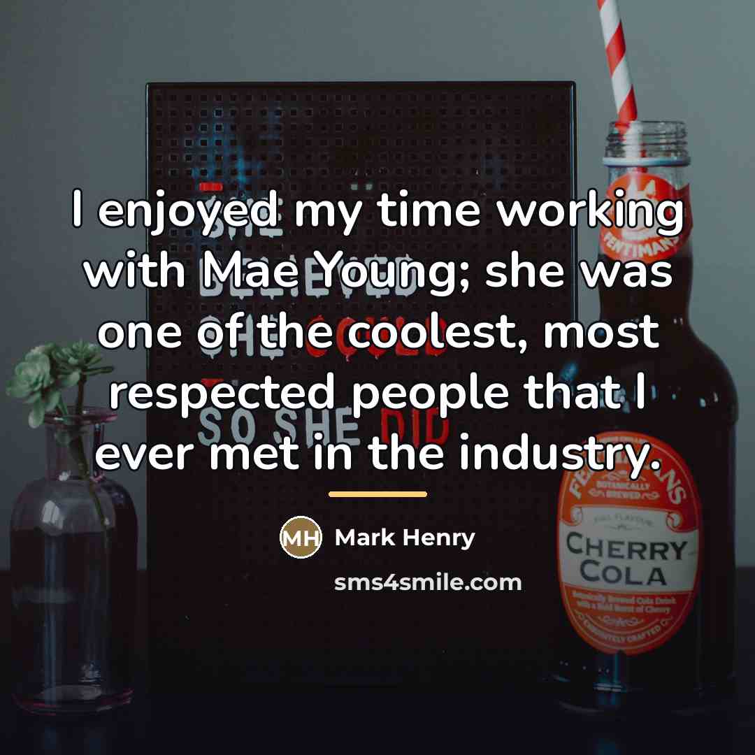 “I enjoyed my time working with Mae Young; she was…” quote by Mark Henry