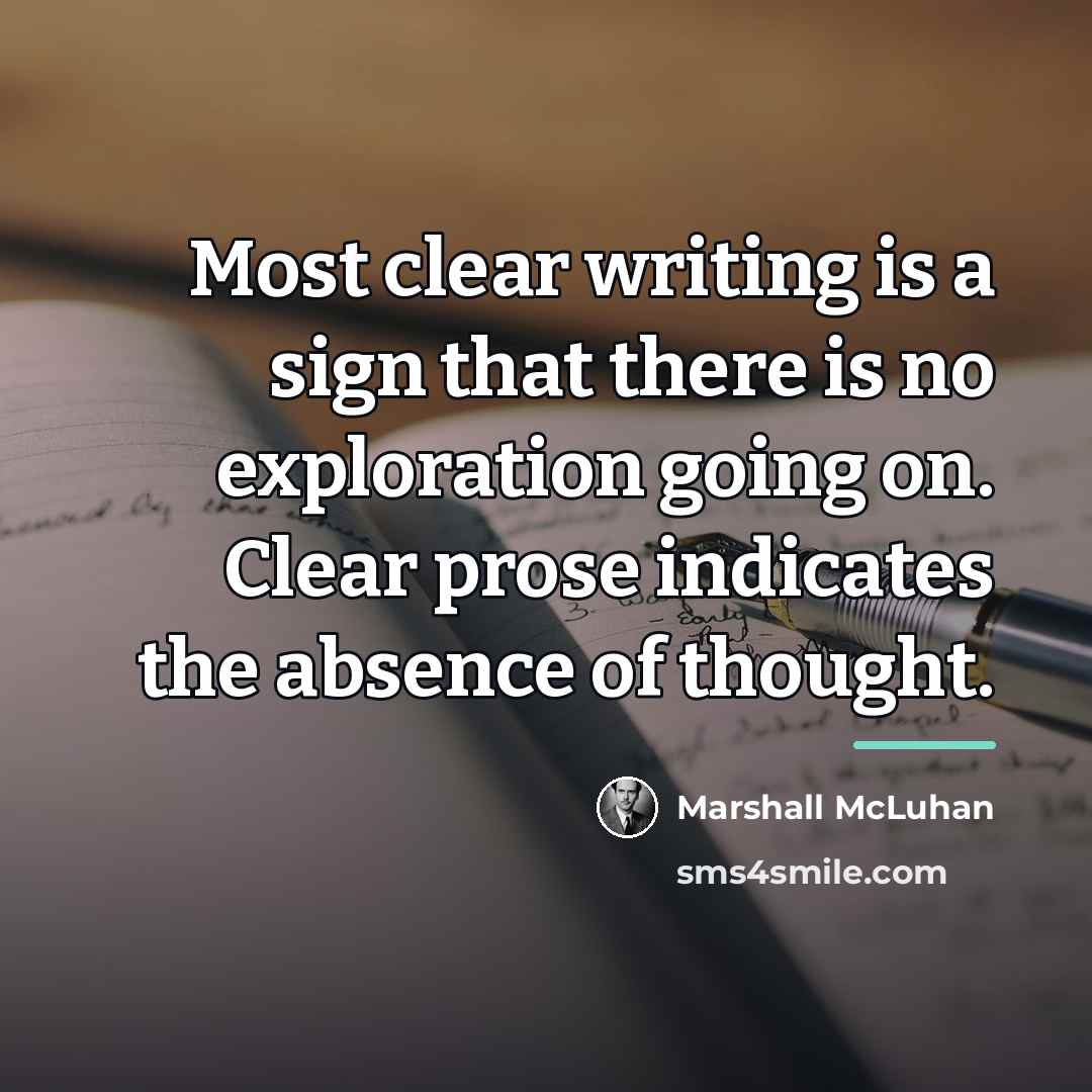 “Most clear writing is a sign that there is no…” quote by Marshall McLuhan