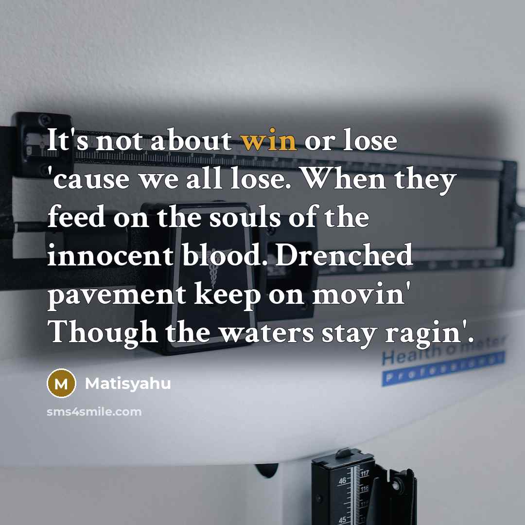 “It's not about win or lose 'cause we all lose.…” quote by Matisyahu
