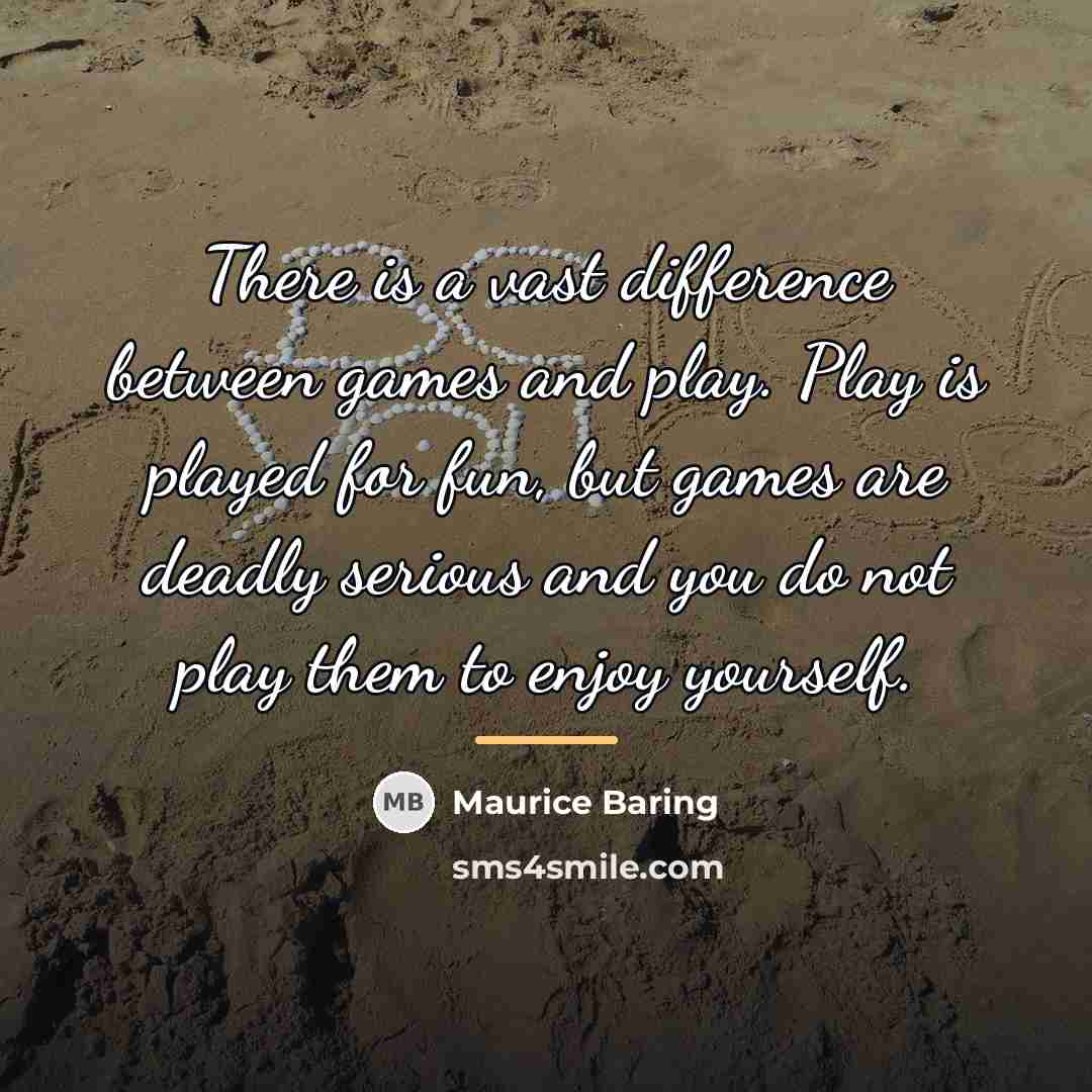 “There is a vast difference between games and play. Play…” quote by Maurice Baring