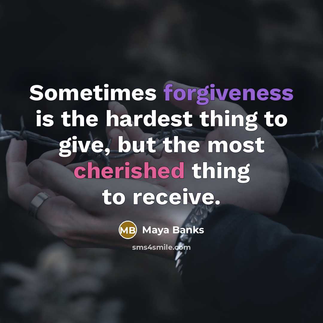 “Sometimes forgiveness is the hardest thing to give, but the…” quote by Maya Banks