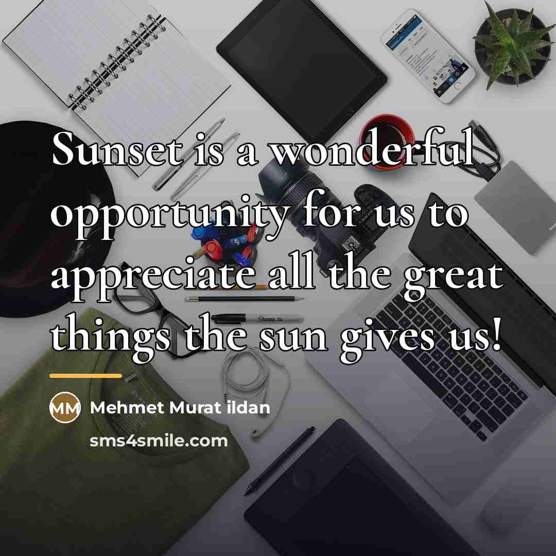 “Sunset is a wonderful opportunity for us to appreciate all…” quote by Mehmet Murat Ildan