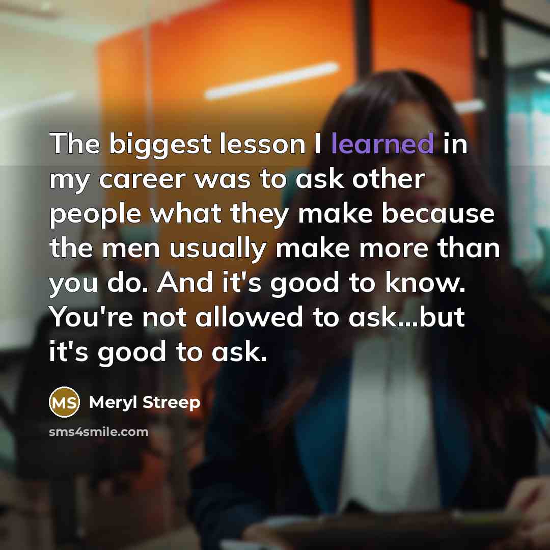 “The biggest lesson I learned in my career was to…” quote by Meryl Streep