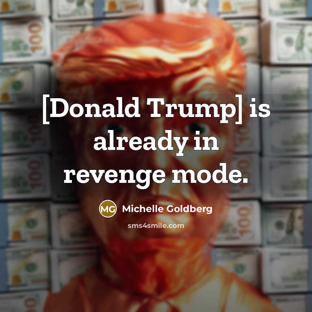 “[Donald Trump] is already in revenge mode.…” quote by Michelle Goldberg