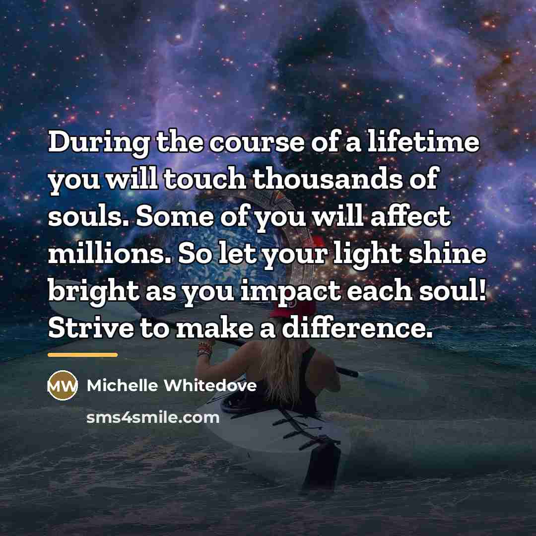 “During the course of a lifetime you will touch thousands…” quote by Michelle Whitedove