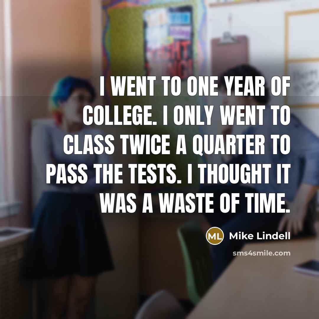 “I went to one year of college. I only went…” quote by Mike Lindell