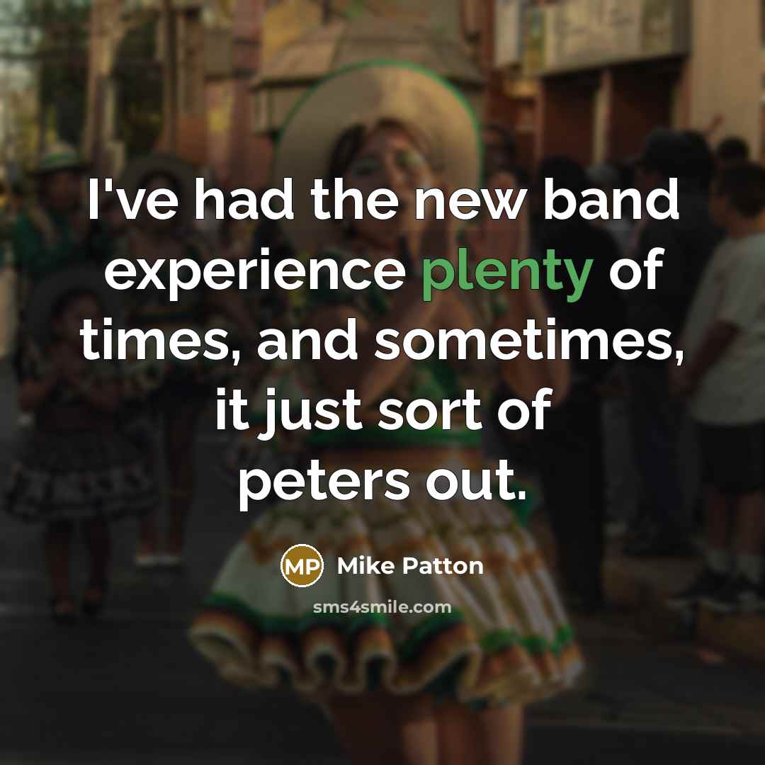 “I've had the new band experience plenty of times, and…” quote by Mike Patton
