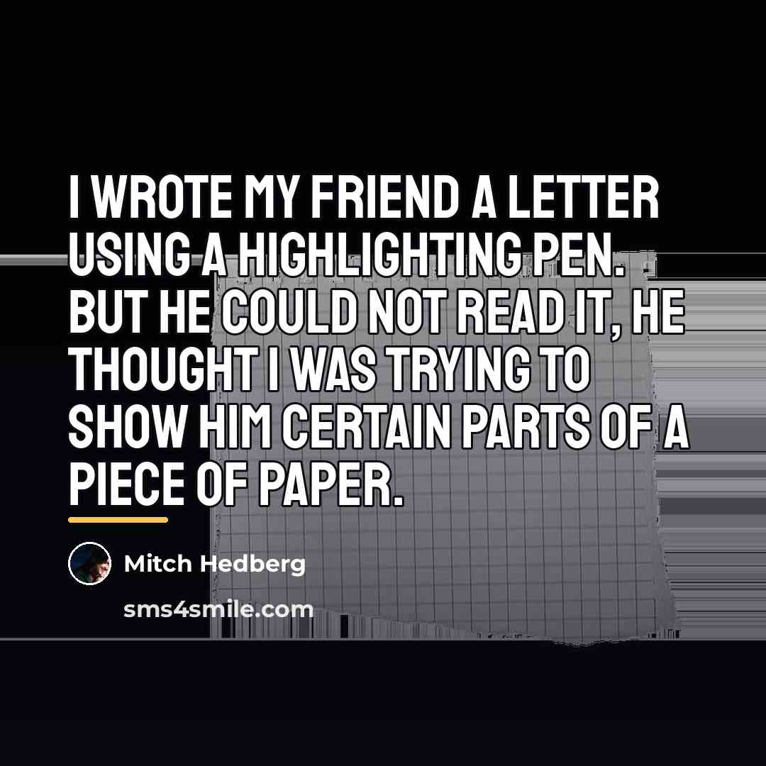 “I wrote my friend a letter using a highlighting pen.…” quote by Mitch Hedberg