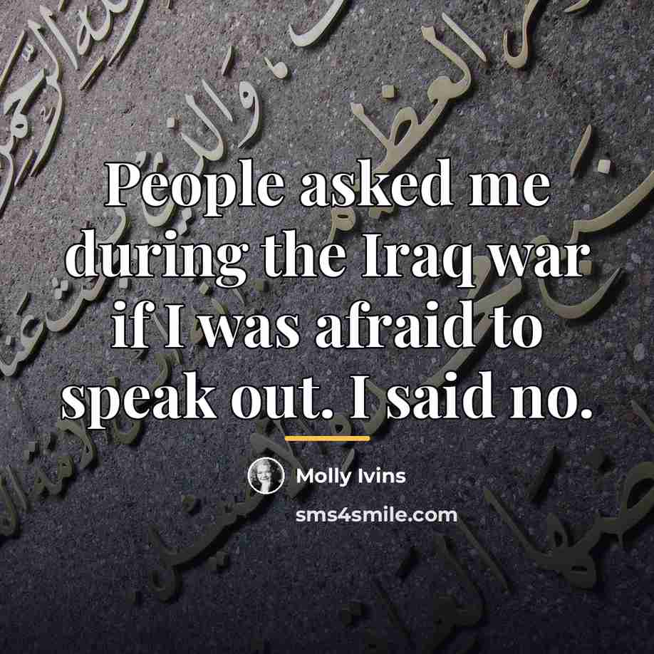 “People asked me during the Iraq war if I was…” quote by Molly Ivins