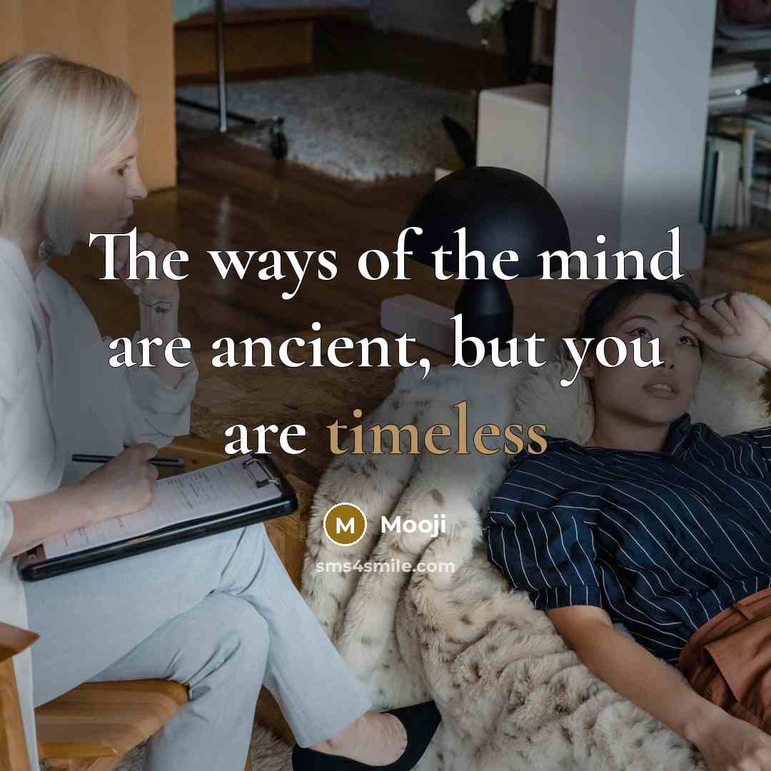 “The ways of the mind are ancient, but you are…” quote by Mooji