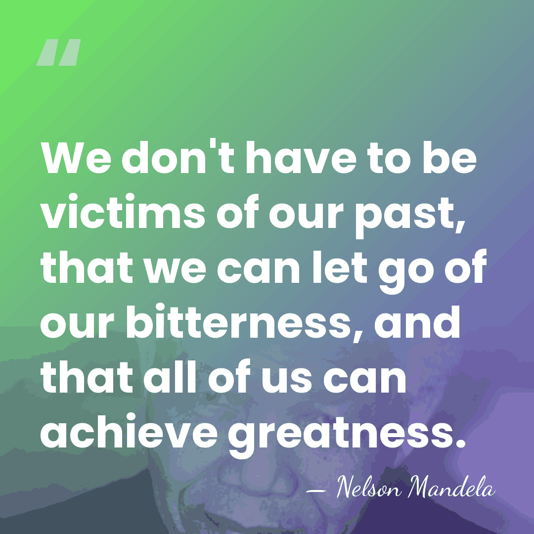 We don't have to be victims of our past, that we can&hellip; - Nelson Mandela