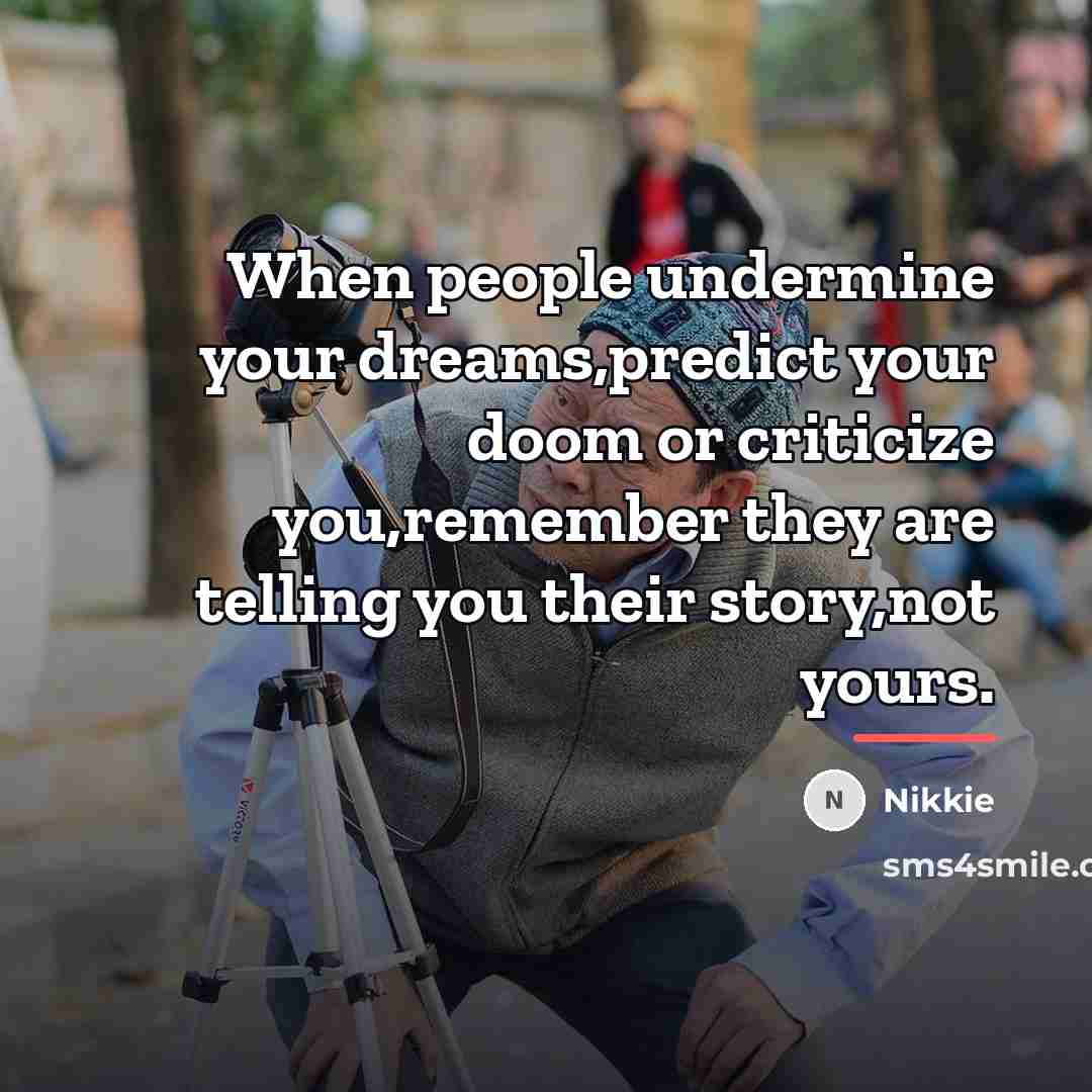 “When people undermine your dreams,predict your doom or criticize you,remember…” quote by Nikkie