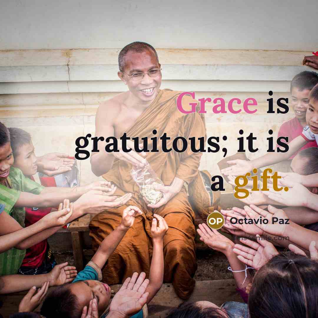 “Grace is gratuitous; it is a gift.” quote by Octavio Paz