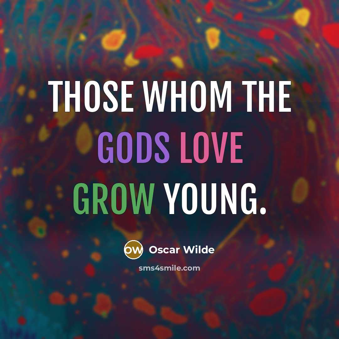 “Those whom the gods love grow young.…” quote by Oscar Wilde