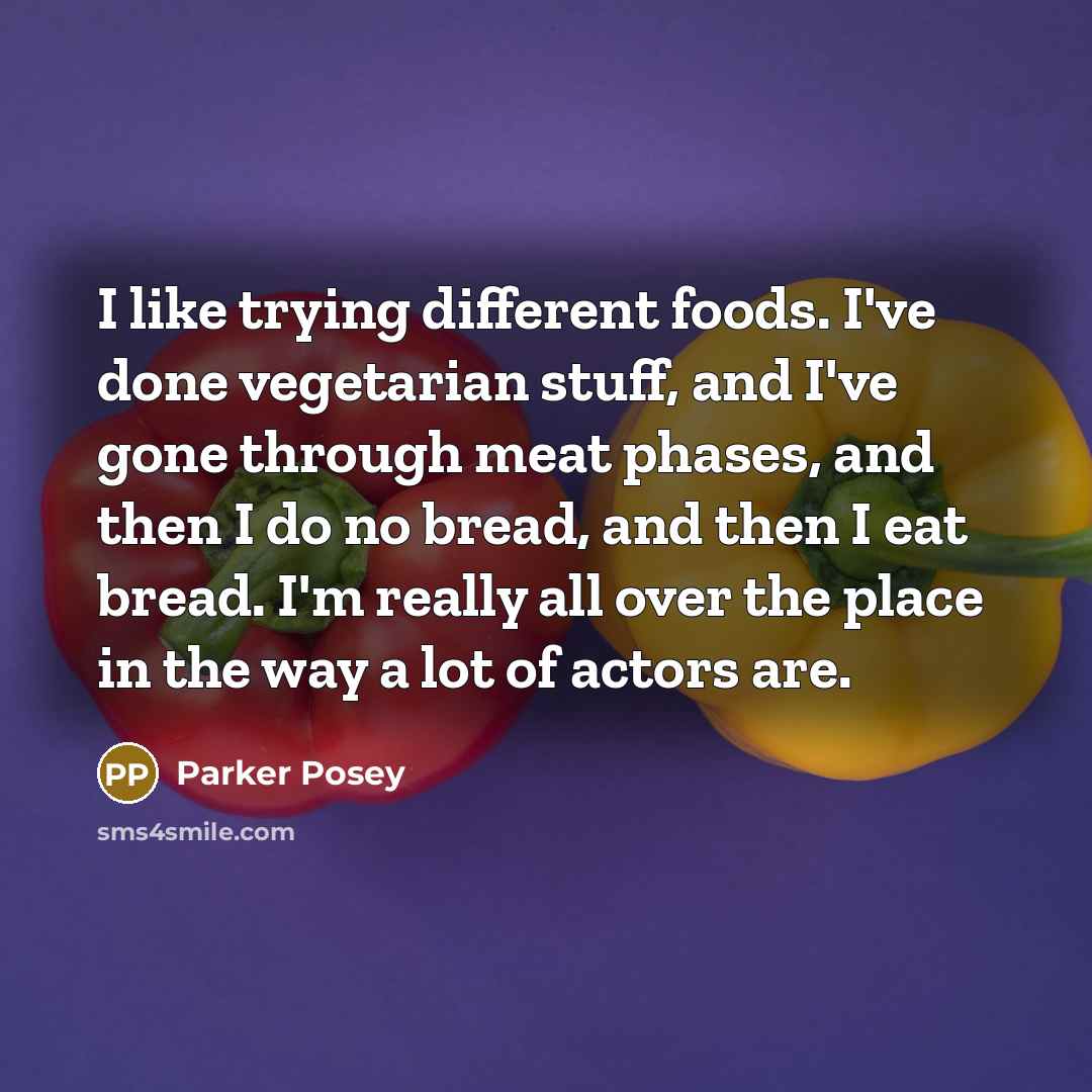 “I like trying different foods. I've done vegetarian stuff, and…” quote by Parker Posey