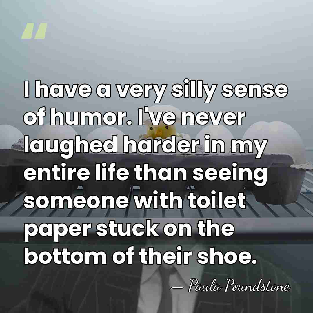 I have a very silly sense of humor. I've never laughed harder&hellip; - Paula Poundstone