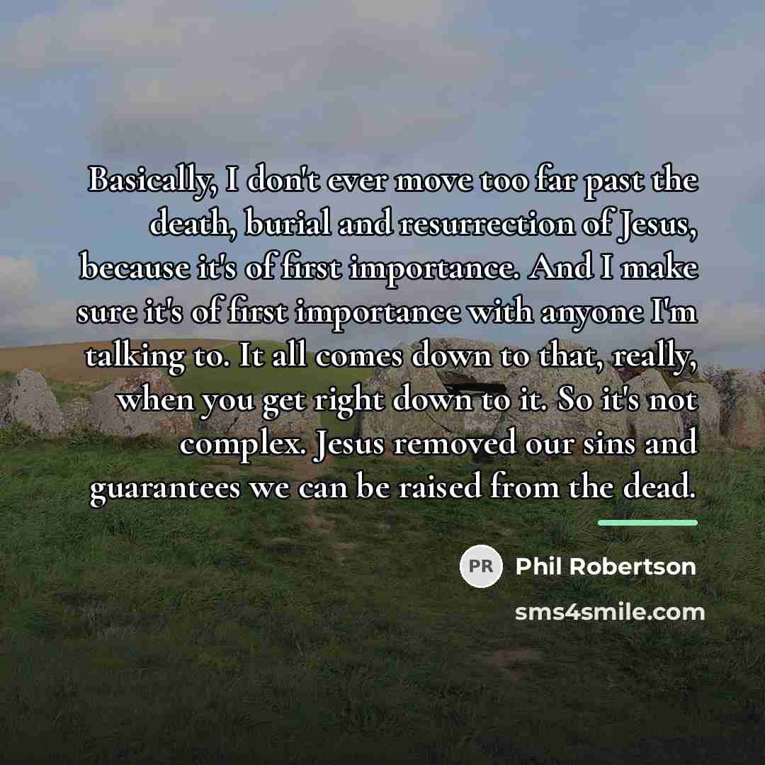 “Basically, I don't ever move too far past the death,…” quote by Phil Robertson