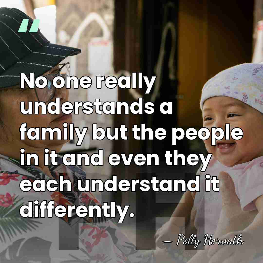 No one really understands a family but the people in it and&hellip; - Polly Horvath