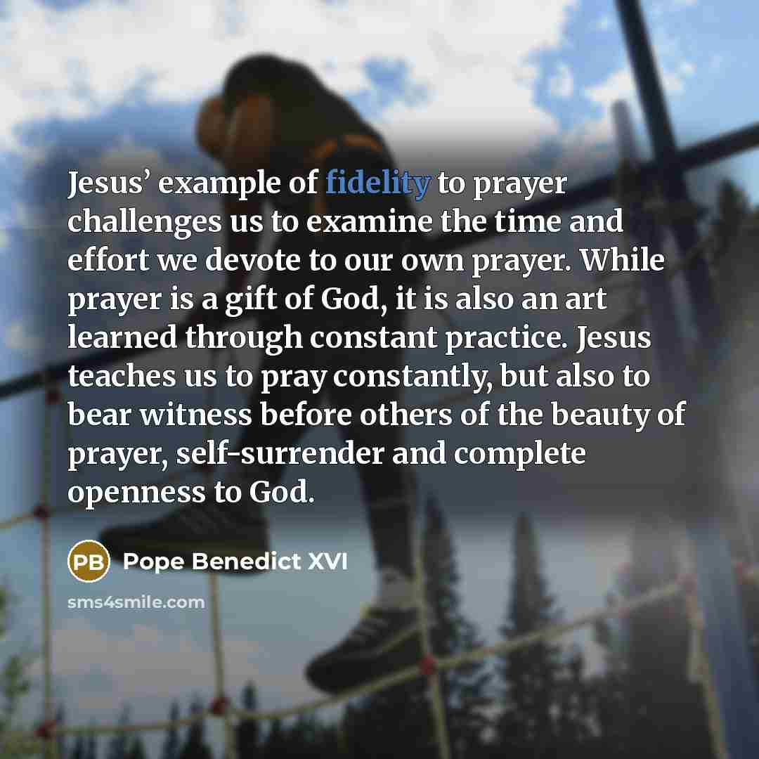 “Jesus’ example of fidelity to prayer challenges us to examine…” quote by Pope Benedict XVI