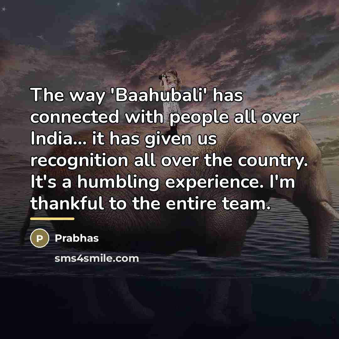 “The way 'Baahubali' has connected with people all over India...…” quote by Prabhas