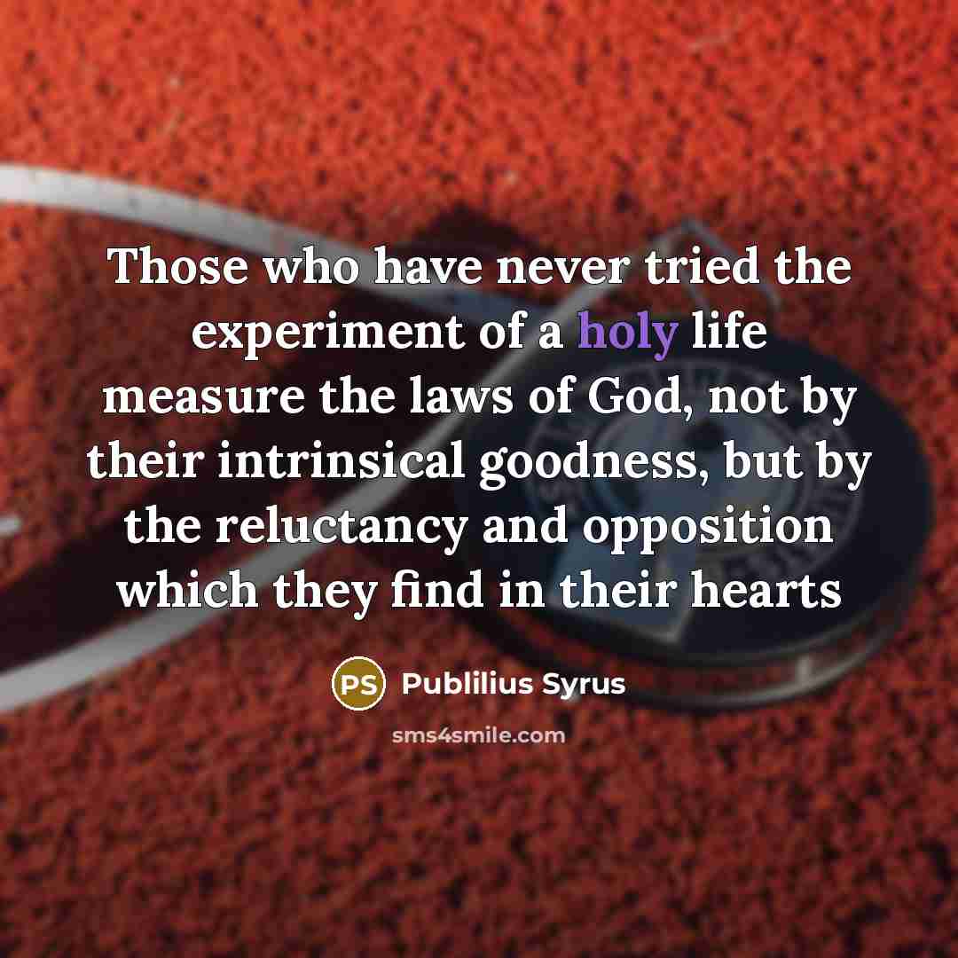 “Those who have never tried the experiment of a holy…” quote by Publilius Syrus