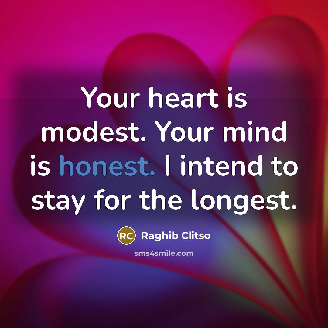 “Your heart is modest. Your mind is honest. I intend…” quote by Raghib Clitso