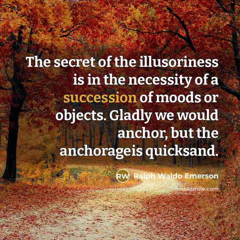 “The secret of the illusoriness is in the necessity of…” quote by Ralph Waldo Emerson