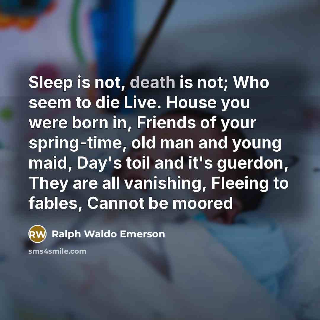 “Sleep is not, death is not; Who seem to die…” quote by Ralph Waldo Emerson