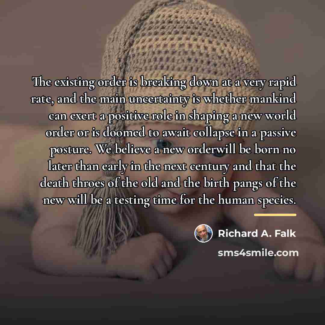 “The existing order is breaking down at a very rapid…” quote by Richard A. Falk