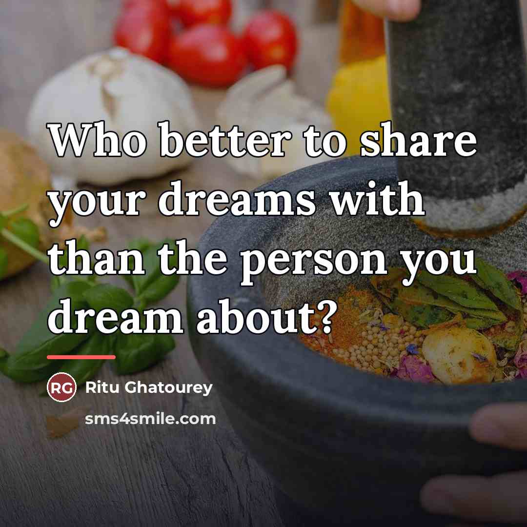 “Who better to share your dreams with than the person…” quote by Ritu Ghatourey