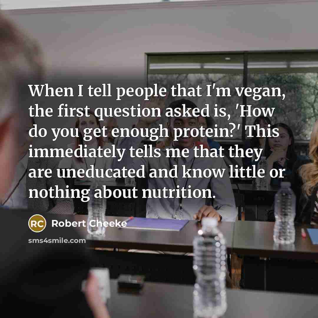 “When I tell people that I'm vegan, the first question…” quote by Robert Cheeke