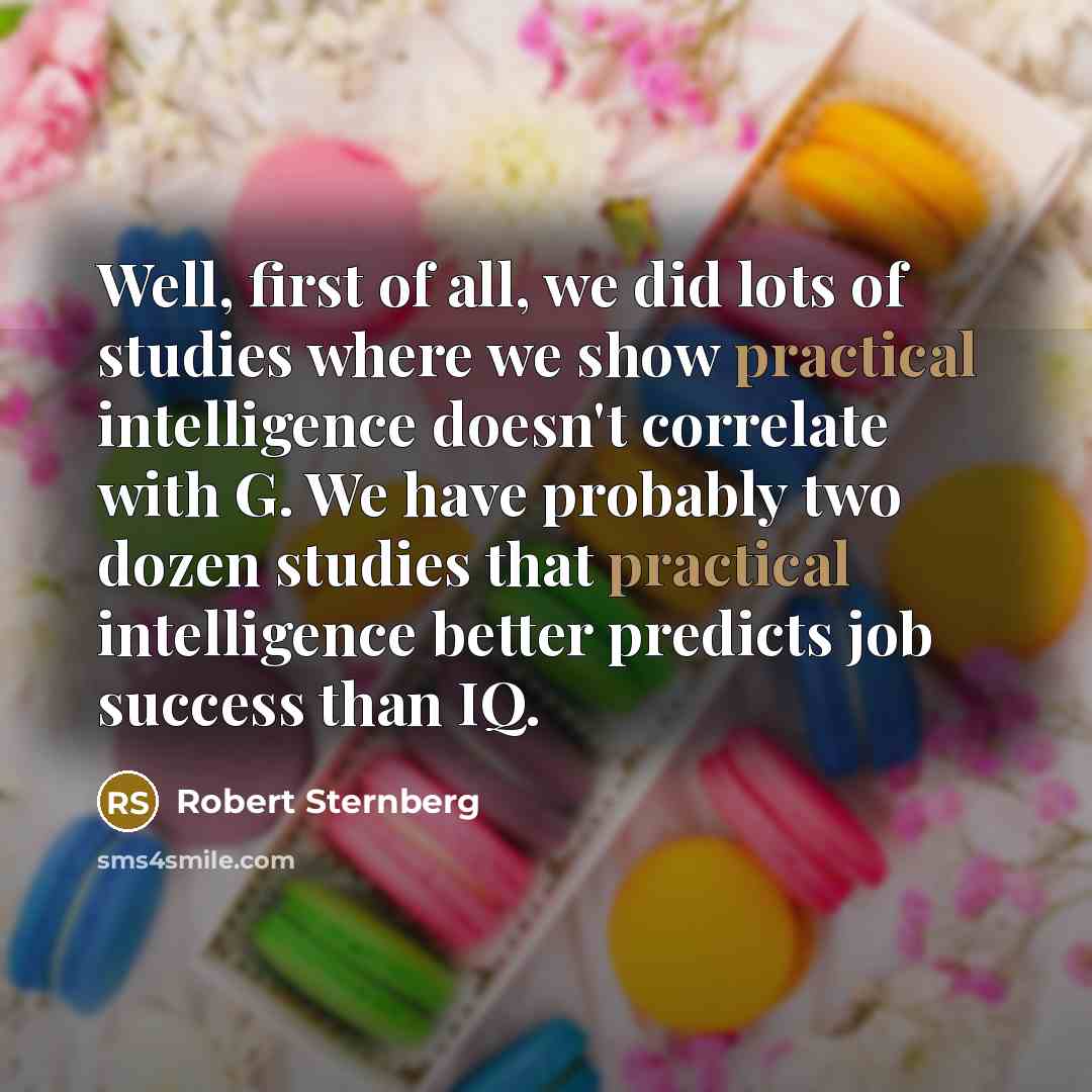 “Well, first of all, we did lots of studies where…” quote by Robert Sternberg