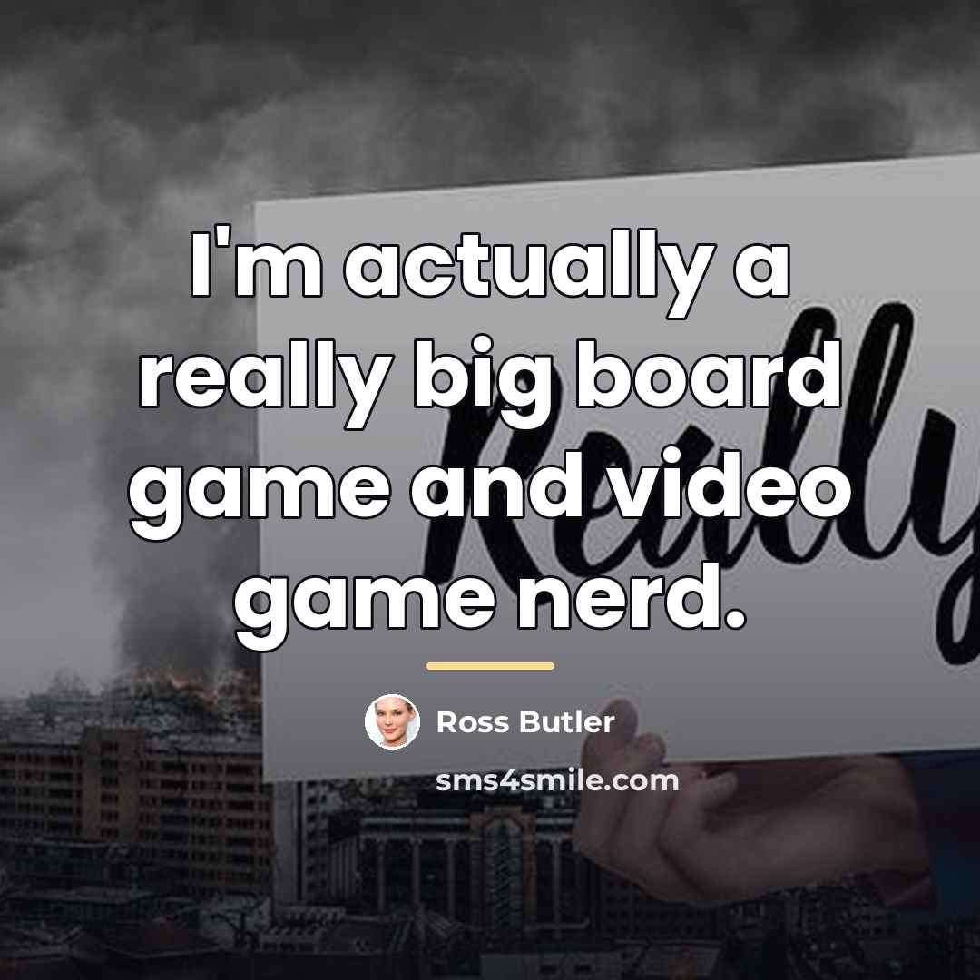 “I'm actually a really big board game and video game…” quote by Ross Butler