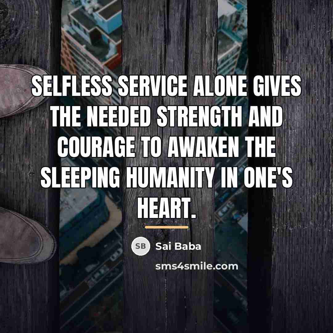 “Selfless service alone gives the needed strength and courage to…” quote by Sai Baba
