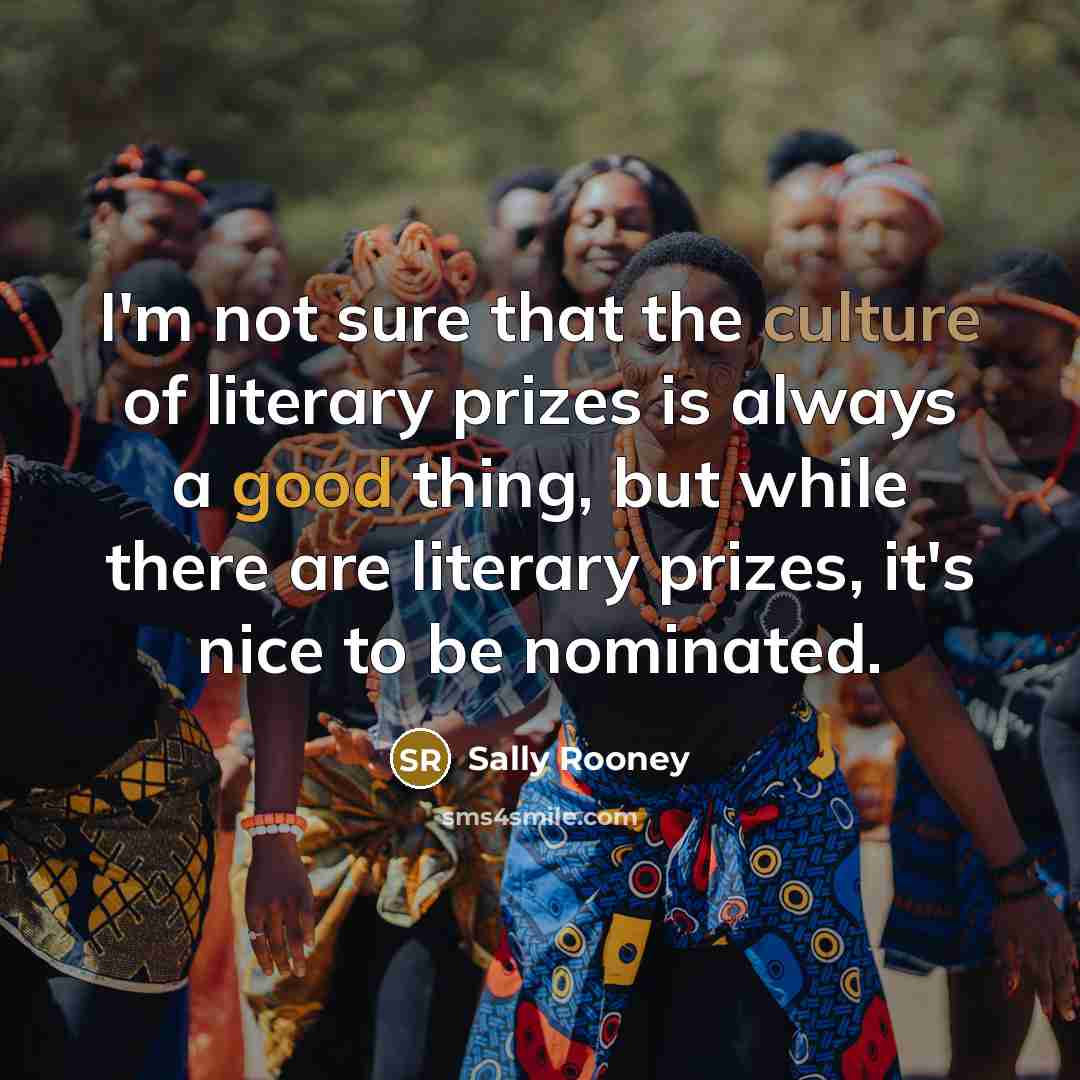 “I'm not sure that the culture of literary prizes is…” quote by Sally Rooney