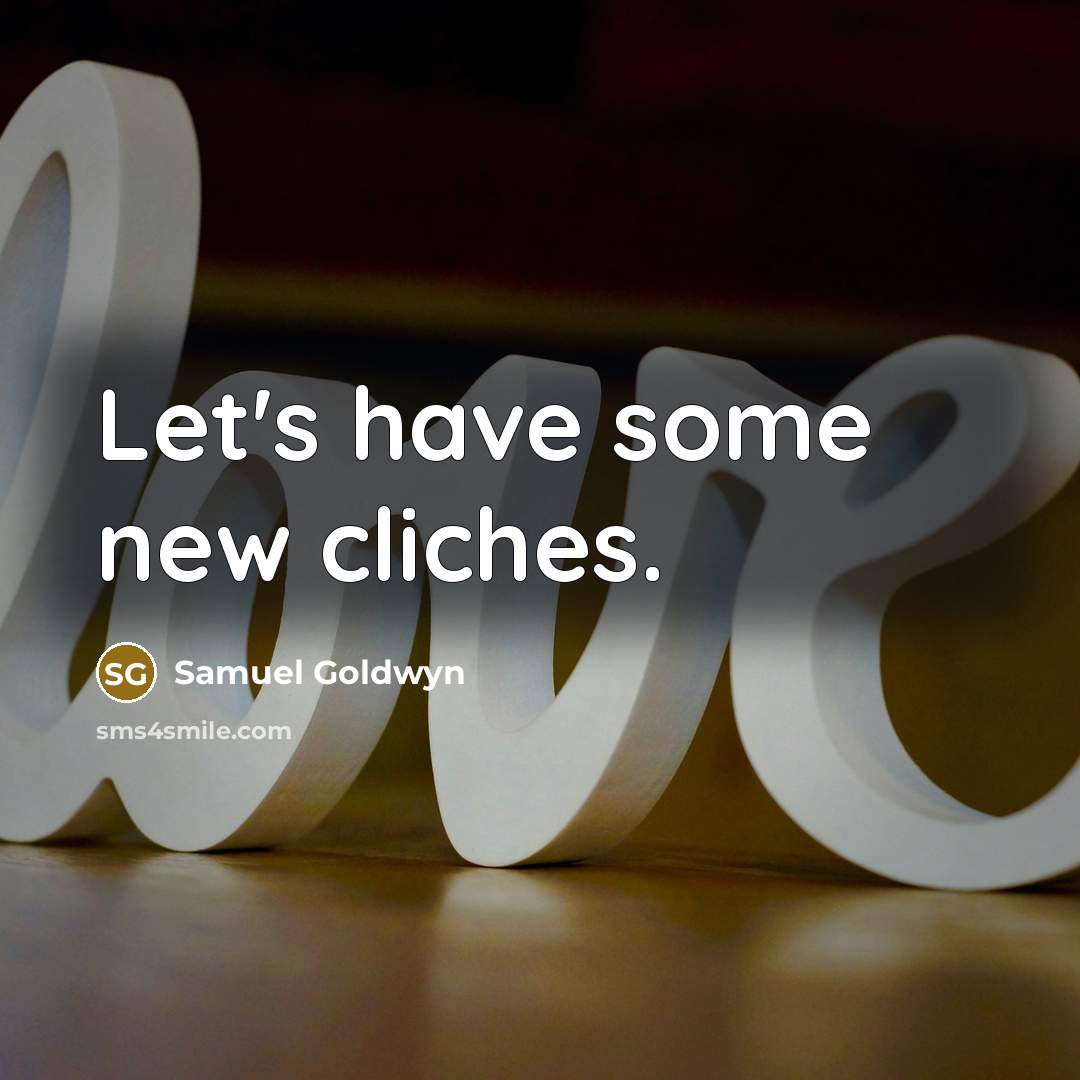 “Let's have some new cliches.…” quote by Samuel Goldwyn