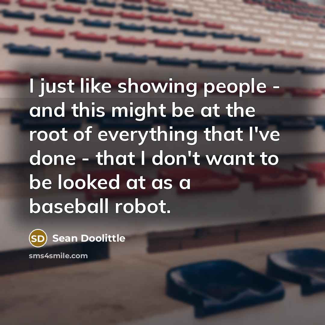 “I just like showing people - and this might be…” quote by Sean Doolittle