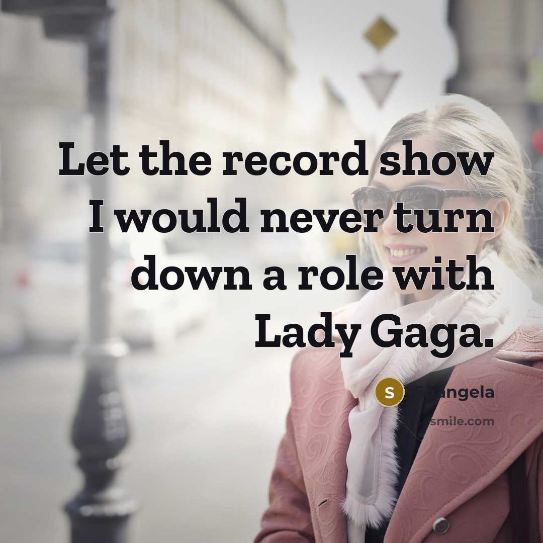 “Let the record show I would never turn down a role with Lady Gaga.” quote by Shangela