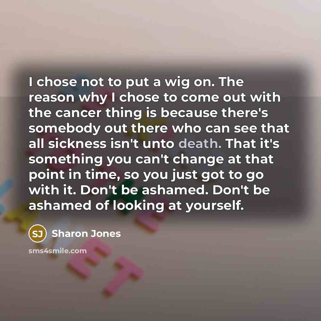 “I chose not to put a wig on. The reason…” quote by Sharon Jones